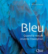 Bleu : quand la nature invente l'exception - Bernard Valeur