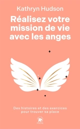 Réalisez votre mission de vie avec les anges - Kathryn Hudson