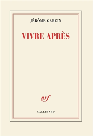 Vivre après - Jérôme Garcin