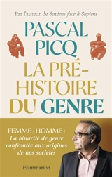 La Préhistoire du genre : femme, homme : la binarité de genre confrontée aux origines de nos sociétés - Pascal Picq