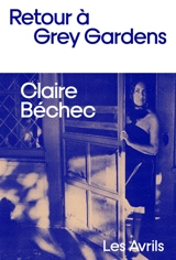 Retour à Grey Gardens - Claire Béchec