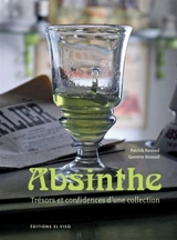 Absinthe : trésors et confidences d'une collection - Patrick Roussel
