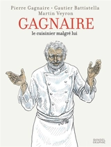 Gagnaire, le cuisinier malgré lui - Pierre Gagnaire