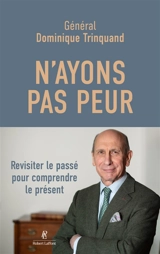 N'ayons pas peur : revisiter hier pour comprendre aujourd'hui - Dominique Trinquand