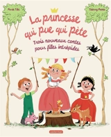 La princesse qui pue qui pète : 3 nouveaux contes pour filles intrépides - Marie Tibi