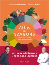 Atlas des saveurs : 2.000 accords créatifs et des recettes inspirantes - Raphaël Haumont