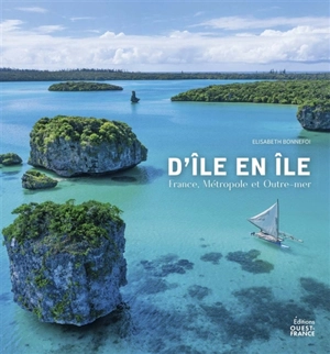 D'île en île : France, métropole et Outre-mer - Elisabeth Bonnefoi