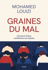 Graines du mal : comment l'islam conditionne nos enfants - Mohamed Louizi