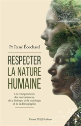 Respecter la nature humaine : les enseignements des neurosciences, de la biologie, de la sociologie et de la démographie - René Ecochard