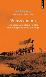 Vents amers : dix-neuf ans dans l'enfer des camps de Mao Zedong - Harry Hongda Wu