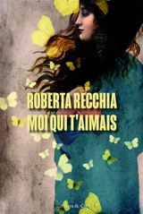 Moi qui t'aimais - Roberta Recchia