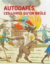 Autodafés : ces livres qu'on brûle - Leo Löwenthal