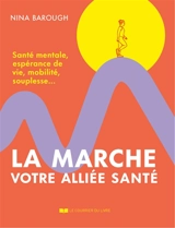 La marche, votre alliée santé : santé mentale, espérance de vie, mobilité, souplesse... - Nina Barough