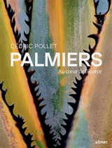 Palmiers : au coeur de l'écorce - Cédric Pollet
