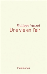 Une vie en l'air - Philippe Vasset