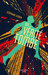 Que la vérité tombe : polar - Stéphane Ledien