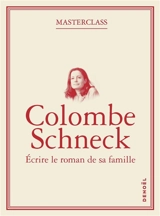Ecrire le roman de sa famille - Colombe Schneck