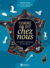 Comme on dit chez nous : le grand livre du français de nos régions - Mathieu Avanzi
