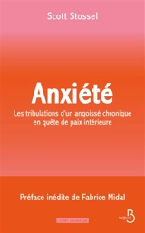Anxiété : les tribulations d'un angoissé chronique en quête de paix intérieure - Scott Stossel