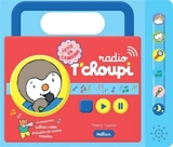 Ma petite radio T'choupi : la vie en chansons ! - Thierry Courtin