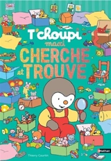 T'choupi : mon maxi cherche et trouve - Thierry Courtin