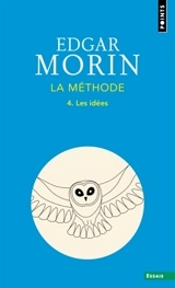 La méthode. Vol. 4. Les idées : leur habitat, leur vie, leurs moeurs, leur organisation - Edgar Morin