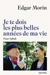 Je te dois les plus belles années de ma vie : pour Sabah - Edgar Morin
