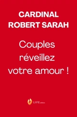 Couples, réveillez votre amour ! - Robert Sarah