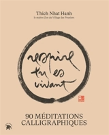 Respire, tu es vivant : 90 méditations calligraphiques - Nhât Hanh