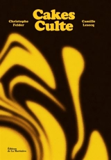 Cakes culte : 80 recettes d'un gâteau culte par de grands pâtissiers - Christophe Felder