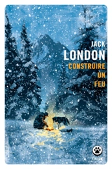 Construire un feu - Jack London
