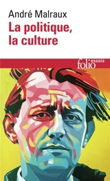La politique, la culture : discours, articles, entretiens, 1925-1975 - André Malraux