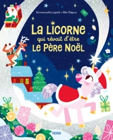 La licorne qui rêvait d'être le Père Noël - Emmanuelle Kecir-Lepetit