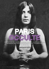 Paris occulte : alchimistes de l'ombre, spirites inspirés, mages sulfureux, traqueurs de fantômes et astrologues visionnaires - Bertrand Matot