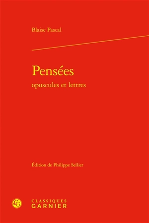 Pensées : opuscules et lettres - Blaise Pascal