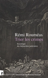 Trier les crimes : sociologie des hiérarchies judiciaires - Rémi Rouméas