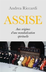 Assise : aux origines d'une mondialisation spirituelle - Andrea Riccardi