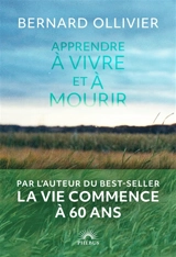 Apprendre à vivre et à mourir - Bernard Ollivier