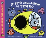 Le petit sous-marin de Trotro - Bénédicte Guettier