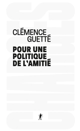 Pour une politique de l'amitié - Clémence Guetté