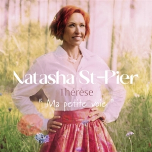 Thérèse, Ma petite voie - Natasha St-Pier