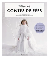 Intemporels contes de fées : déguisements de 2 à 10 ans - Astrid Le Provost