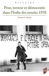 Peur, terreur et démocratie dans l'Italie des années 1970 - Grégoire Le Quang