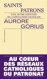 Saints patrons : une autre histoire du capitalisme français - Aurore Gorius