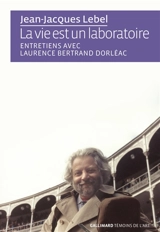 La vie est un laboratoire : entretiens avec Laurence Bertrand Dorléac - Laurence Bertrand Dorléac