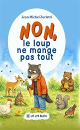 NON, LE LOUP NE MANGE PAS TOUT - Jean-Michel Zurletti