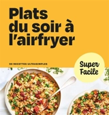 Plats du soir à l'airfryer : 90 recettes ultrasimples