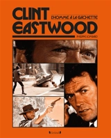 Clint Eastwood, l'homme à la gâchette - Philippe Lombard