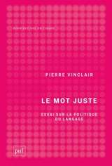 Le mot juste : essai sur la politique du langage - Pierre Vinclair