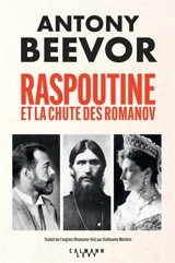 Raspoutine et la chute des Romanov - Antony Beevor